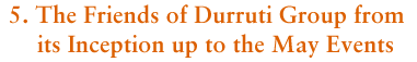 5. The Friends of Durruti Group from its Inception up to the May Events